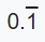 zero point one, recurring